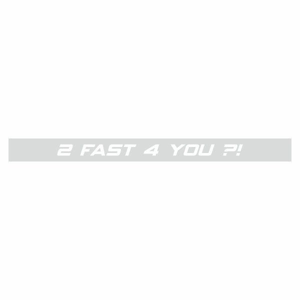 Sticker auto tuning, cu mesaj, 2 fast 4 you ?!, Alb, 80 x 6.5