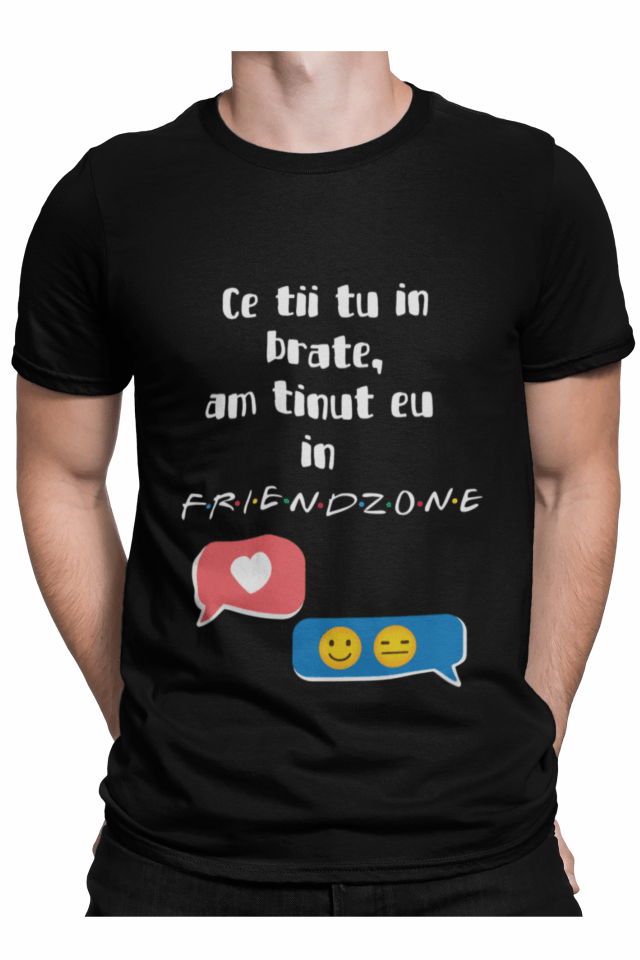 Tricou barbati, Priti Global, cu mesaj amuzant, Ce tii tu in brate, am tinut eu in friendzone