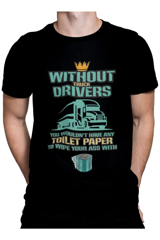 Tricou barbati, Priti Global, pentru soferi de tir, Without truck drivers, you wouldn\'t have any toilet paper, Negru, S