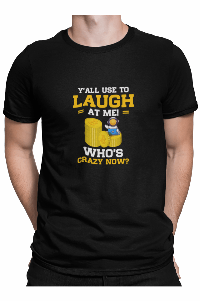 Tricou crypto pentru barbati, Priti Global, Y\'all use to laugh at me who\'s crazy now